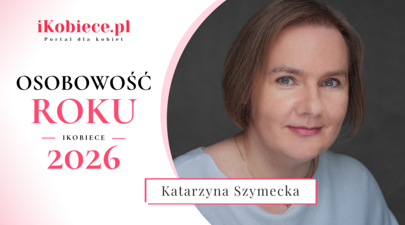 Osobowość Roku iKobiece 2026: Katarzyna Szymecka