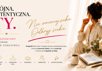 „Spójna. Autentyczna. Ty.” – 8-tygodniowy program style coachingu dla kobiet